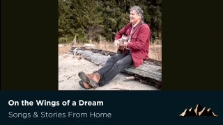 On the Wings of a Dream ~ Songs & Stories From Home Episode 57 ~ Mark Pearson Music