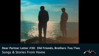 Dear Partner Letter #30:  Old Friends, Brothers Too/Two ~ Songs & Stories From Home Episode 90 ~ Mark Pearson Music